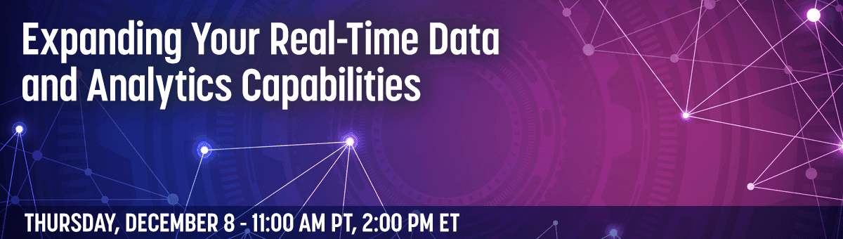 Expanding Your Real-Time Data and Analytics Capabilities