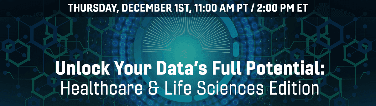 Unlock Your Data's Full Potential: Healthcare & Life Sciences Edition