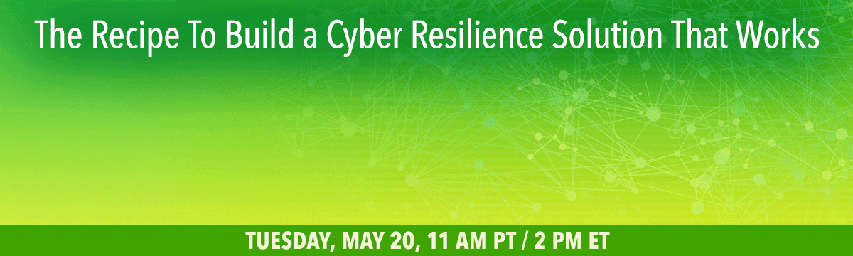 The Recipe To Build a Cyber Resilience Solution That Works