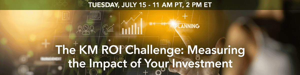 The KM ROI Challenge: Measuring the Impact of Your Investment