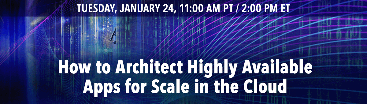 How to Architect Highly Available Apps for Scale in the Cloud