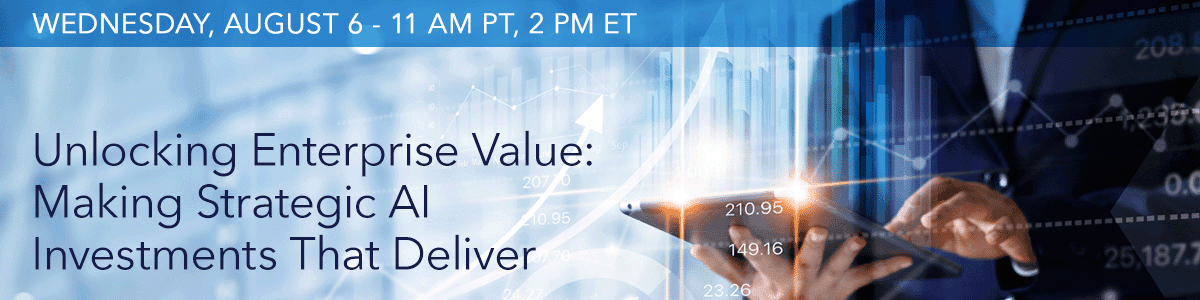Unlocking Enterprise Value: Making Strategic AI Investments That Deliver