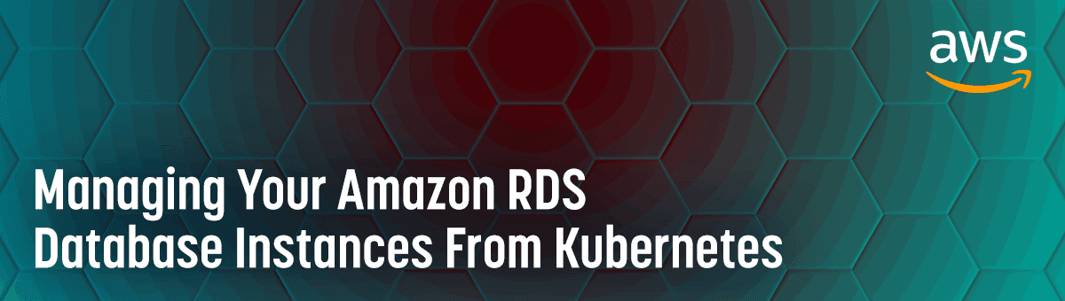 Managing Your Amazon RDS Database Instances From Kubernetes