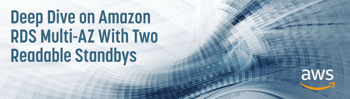 Deep Dive on Amazon RDS Multi-AZ With Two Readable Standbys