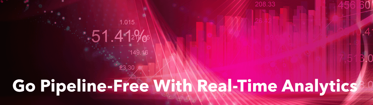 Go Pipeline-Free With Real-Time Analytics