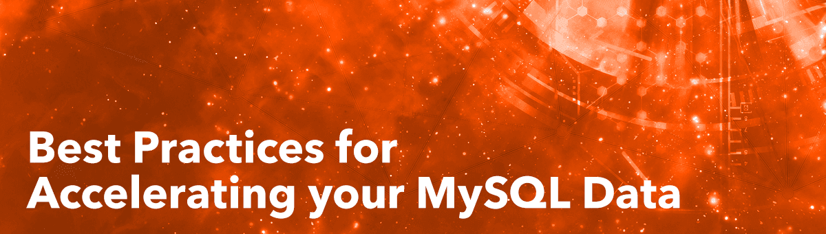 Best Practices for Accelerating your MySQL Data