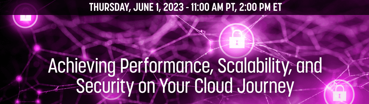 Achieving Performance, Scalability, and Security on Your Cloud Journey